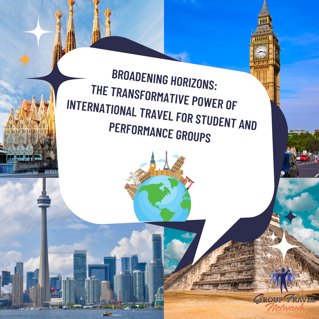 a collage showcases iconic landmarks like sagrada familia, big ben, cn tower, and chichen itza. at its heart, a speech bubble declares “broadening horizons: the transformative power of international travel for student and performance groups.” group travel network logo adorns the corner. a collage showcases iconic landmarks like sagrada familia, big ben, cn tower, and chichen itza. at its heart, a speech bubble declares "broadening horizons: the transformative power of international travel for student and performance groups." group travel network logo adorns the corner.
